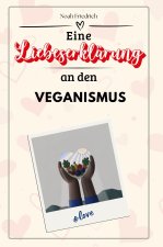 Eine Liebeserklärung an den Veganismus - Die große Hommage - das perfekte Geschenk für Weihnachten und Geburtstag und jeden Anlass