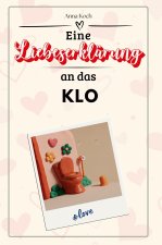 Eine Liebeserklärung an das Klo - Die große Hommage - das perfekte Geschenk für Weihnachten und Geburtstag und jeden Anlass