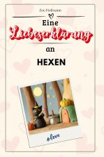 Eine Liebeserklärung an Hexen - Die große Hommage - das perfekte Geschenk für Weihnachten und Geburtstag und jeden Anlass