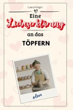 Eine Liebeserklärung an das Töpfern - Die große Hommage - das perfekte Geschenk für Weihnachten und Geburtstag und jeden Anlass