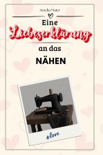Eine Liebeserklärung an das Nähen - Die große Hommage - das perfekte Geschenk für Weihnachten und Geburtstag und jeden Anlass