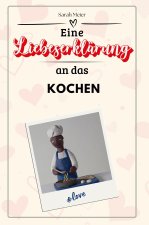 Eine Liebeserklärung an das Kochen - Die große Hommage - das perfekte Geschenk für Weihnachten und Geburtstag und jeden Anlass