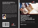 Un'analisi delle aspettative e dell'esperienza dei clienti sulla qualità del servizio