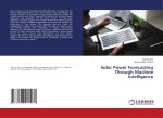 Solar Power Forecasting Through Machine Intelligence
