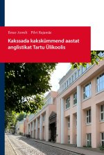 Kakssada kakskümmend aastat anglistikat tartu ülikoolis