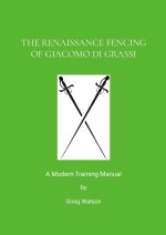 The Renaissance Fencing Of Giacomo Di Grassi