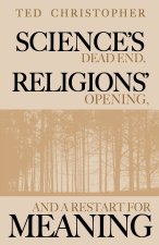 Science's Dead End, Religions' Opening, and a Restart for Meaning