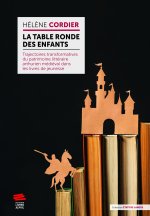 LA TABLE RONDE DES ENFANTS. TRAJECTOIRES TRANSFORMATIVES DU PATRIMOINE LITTERAIRE ARTHURIEN MEDIEVAL