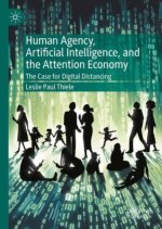 Human Agency, Artificial Intelligence, and the Attention Economy