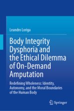Body Integrity Dysphoria and the Ethical Dilemma of On-Demand Amputation