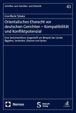 Orientalisches Eherecht vor deutschen Gerichten - Kompatibilität und Konfliktpotenzial