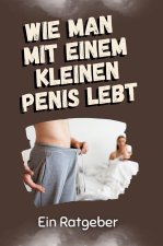 Wie man mit einem kleinen Penis lebt