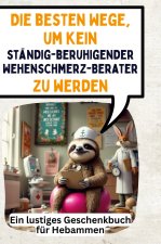 Die besten Wege, um kein ständig-beruhigender Wehenschmerz-Berater zu werden