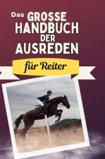 Das große Handbuch der Ausreden für Reiter