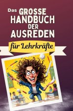 Das große Handbuch der Ausreden für Lehrkräfte