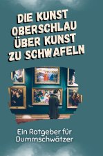 Die Kunst oberschlau über Kunst zu schwafeln