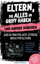 Eltern, die alles im Griff haben ... und andere Märchen - Das ultimative Anti-Stress-Buch für Eltern
