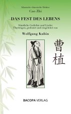 Klassische chinesische Dichter. Cao Zhi. Das Fest des Lebens. Sämtliche Gedichte und Lieder