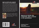 Approccio ibrido alla creativit?: Arte, scienza e vita quotidiana