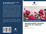 Herzgesundheit: Einfache Tipps für ein stärkeres Herz