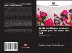 Santé cardiaque: conseils simples pour un c?ur plus fort