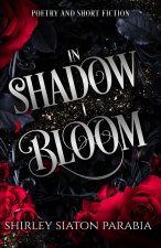 In Shadow I Bloom