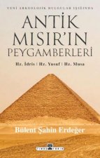 Antik Misirin Peygamberleri Hz. Idris, Hz. Yusuf, Hz. Musa