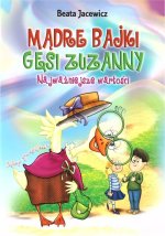 Najważniejsze wartości. Mądre bajki Gęsi Zuzanny