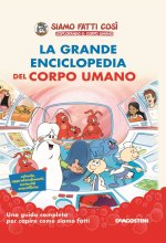 grande enciclopedia del corpo umano. Siamo fatti così. Esplorando il corpo umano
