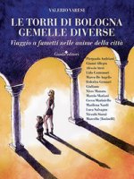 torri di Bologna gemelle diverse. Viaggio a fumetti nelle anime della città