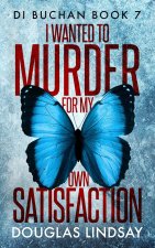 I Wanted To Murder For My Own Satisfaction