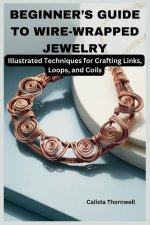 Beginner's Guide to Wire-Wrapped Jewelry