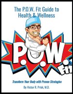 The P.O.W. Fit Guide To Health & Wellness