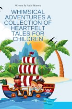 Whimsical Adventures A Collection of Heartfelt Tales for Children