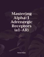Mastering Alpha-1 Adrenergic Receptors (α1-AR)
