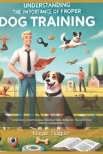 Understanding the Importance of Proper Dog Training