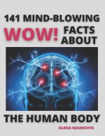 Wow! 141 Mind-Blowing Facts About the Human Body