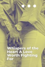 Whispers of the Heart A Love Worth Fighting For