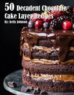 50 Decadent Chocolate Cake Layer Recipes
