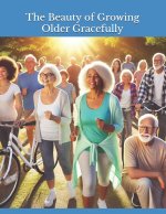 The Beauty of Growing Old Gracefully in God's Eyes