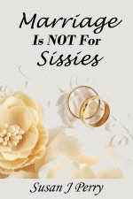 Marriage Is NOT For Sissies