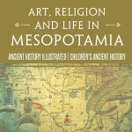 Art, Religion and Life in Mesopotamia - Ancient History Illustrated | Children's Ancient History