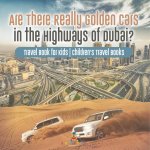 Are There Really Golden Cars on the Highways of Dubai? Travel Book for Kids | Children's Travel Books