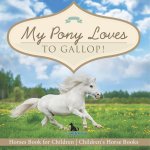 My Pony Loves To Gallop! | Horses Book for Children | Children's Horse Books