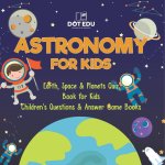 Astronomy for Kids | Earth, Space & Planets Quiz Book for Kids | Children's Questions & Answer Game Books