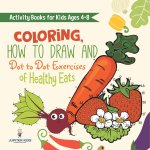 Activity Books for Kids Ages 4-8. Coloring, How to Draw and Dot to Dot Exercises of Healthy Eats. Hours of Satisfying Mental Meals for Kids to Digest