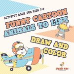 Activity Book for Kids 7-9. Funny Cartoon Animals to Link, Draw and Color. Easy-to-Do Coloring, Connect the Dots and Drawing Book for Kids to Do Ungui
