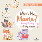 Toddler Coloring Book. Who's My Mama?