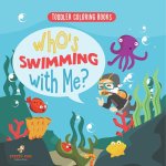 Toddler Coloring Books. Who's Swimming with Me? Sea Animals to Color, Name and Identify. Coloring Book for Prek Age 3-5. Fun Active Learning of Marine