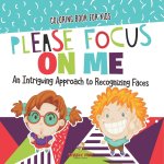 Coloring Book for Kids. Please Focus on Me. An Intriguing Approach to Recognizing Faces. Coloring Activities for Boys and Girls to Boost Focus and Con